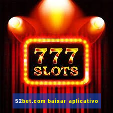 52bet.com baixar aplicativo